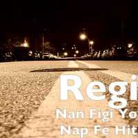 Regi - Nan Figi Yo Nap Fe Hit (Explicit)
