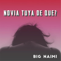 Big Naimi - Novia Tuya de Que ?
