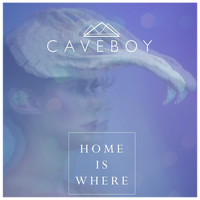 Caveboy - Home Is Where