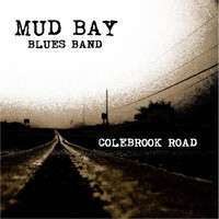 The Mud Bay Blues Band - Colebrook Road