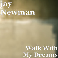 Jay Newman - Walk With My Dreams