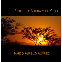 Marco Aurelio Alvírez - Entre la Arena y el Cielo