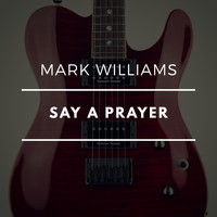 Mark Williams - Say a Prayer