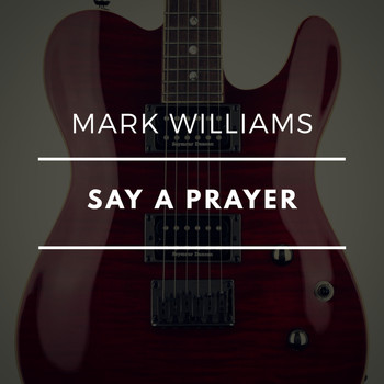 Mark Williams - Say a Prayer