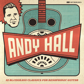 Andy Hall - 12 Bluegrass Classics for Resophonic Guitar