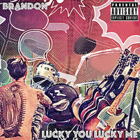 Brandon - Lucky You Lucky Me (Explicit)