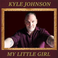 Kyle Johnson - My Little Girl