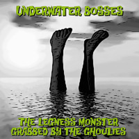 Underwater Bosses - The Legness Monster / Grabbed by The Ghoulies