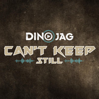 Dino Jag - Can't Keep Still