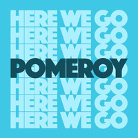 Pomeroy - Here We Go
