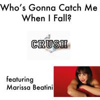 Crush - Who's Gonna Catch Me When I Fall? (feat. Marissa Beatini)