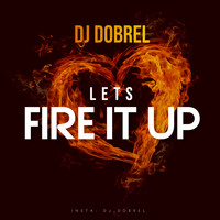 DJ DobreL - Lets Fire It Up