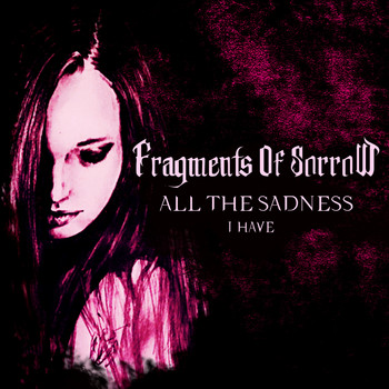 Fragments Of Sorrow - All the Sadness (I Have)