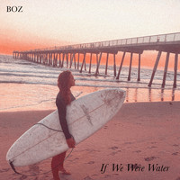 Boz - If We Were Water