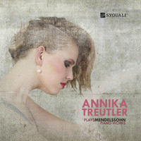 Annika Treutler - Annika Treutler Plays Mendelssohn Piano Works
