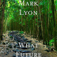 Mark Lyon - What Future!!