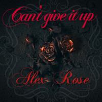 Alex Rose - Can’t Give It Up (Explicit)