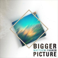 Matthew Parker - Bigger Picture - EP (Re-Release)