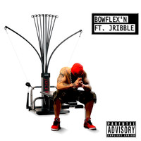 Juce - Bowflex'n (feat. Jribble) (Explicit)
