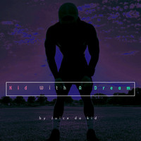 Juice da kid - Kid With a Dream (Explicit)