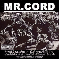 MR.CORD - Surrounded by Zombies: The Soundtrack to the Lifestyle of the Average Citizen of the United States of America (Explicit)
