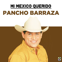 Pancho Barraza - Mi Mexico Querido