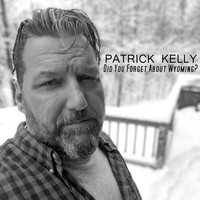 Patrick Kelly - Did You Forget About Wyoming?