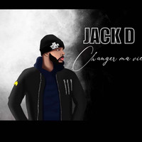 Jack D - Changer ma vie