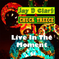 Jay D Clark - Live in the Moment