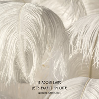 11 Acorn Lane - Let's Face It I'm Cute (Roaring Twenties Mix)