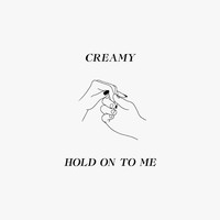 Creamy - Hold on to Me