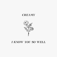 Creamy - I Know You so Well