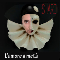 Shard - L'Amore a metà