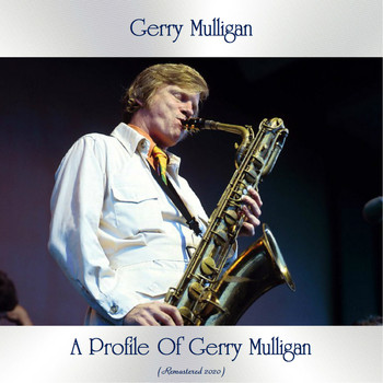 Gerry Mulligan - A Profile Of Gerry Mulligan (Remastered 2020)
