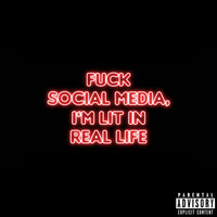 Goe - Fuck Social Media, Im Lit in Real Life (Explicit)