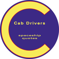 Cab Drivers - Spaceship / Quotes