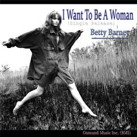 Betty Barney - I Want to Be a Woman (Single)