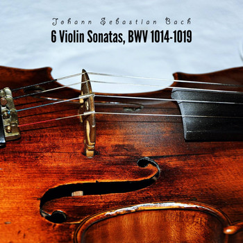 Johann Sebastian Bach - 6 Violin Sonatas, BWV 1014-1019