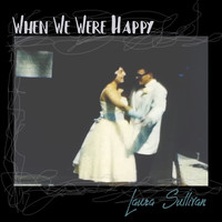 Laura Sullivan - When We Were Happy