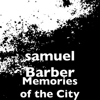 Samuel Barber - Memories of the City