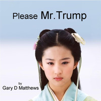 Gary D Matthews - Please Mr. Trump