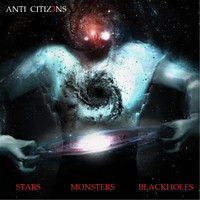 Anti Citizens - Stars Monsters Blackholes (Explicit)