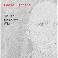 Eddie Biggins - In an Unknown Place