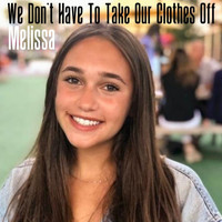 Melissa - We Don't Have to Take Our Clothes Off