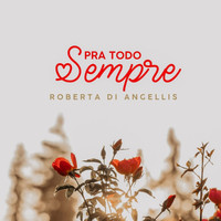 Roberta Di Angellis - Pra Todo Sempre