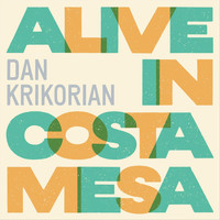Dan Krikorian - Alive in Costa Mesa