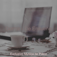 Exclusivo Musica de Piano - Dormir - De Ensueno