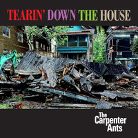 The Carpenter Ants - Tearin' Down the House