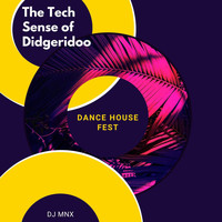 DJ MNX - The Tech Sense Of Didgeridoo - Dance House Fest