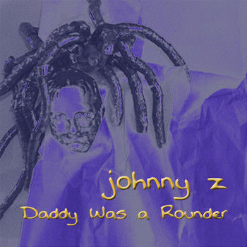 Johnny Z - Daddy Was a Rounder